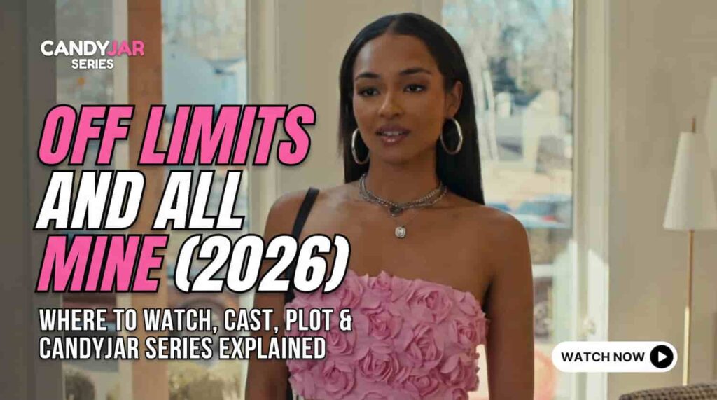 Off Limits and All Mine (2026): Where to Watch, Cast, Plot & CandyJar Series Explained